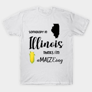 Somebody from Illinois is a-MAIZE-ing T-Shirt